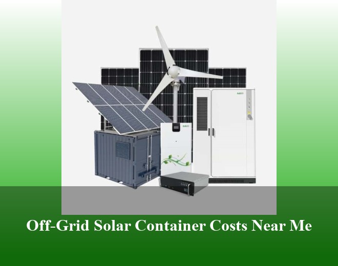 Off-Grid Solar Container Costs Near Me